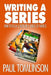 Writing a Series: How to Plan and Develop a Series of Novels by Paul Tomlinson