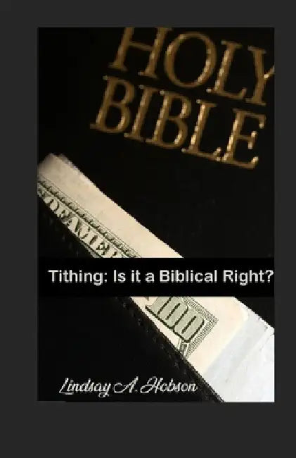 Tithing: Is it a Biblical Right? by Lindsay A., Sr. Hobson