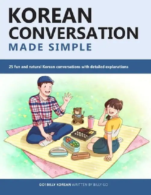 Korean Conversation Made Simple: 25 fun and natural Korean conversations with detailed explanations by Billy Go