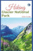 Hiking Glacier National Park 2024 Guide: Unveling off-the-beaten-path Hiking Adventures: Challenge Yourself, Embrace the Wild with Tips, Itinerary Rec by Lost Sole Seekers