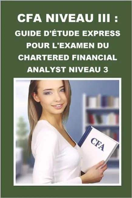 CFA Niveau III: Guide d'Étude Express pour l'Examen du Chartered Financial Analyst Niveau 3 by McCaulay, Philip Martin