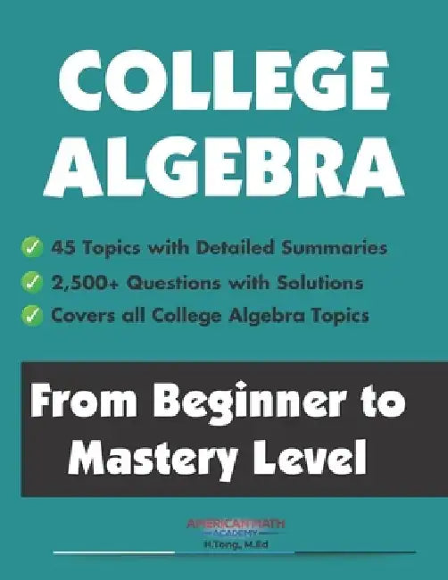 College Algebra: From Beginner to Mastery Level by American Math Academy