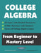 College Algebra: From Beginner to Mastery Level by American Math Academy