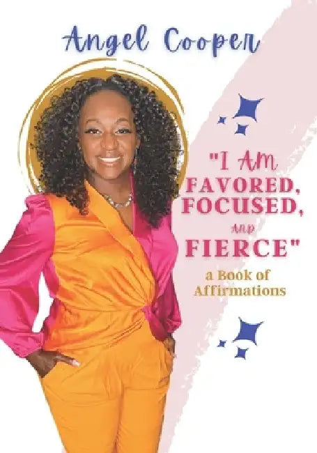 "I am Favored, Focused, and Fierce" a book of Affirmations by Angel Cooper