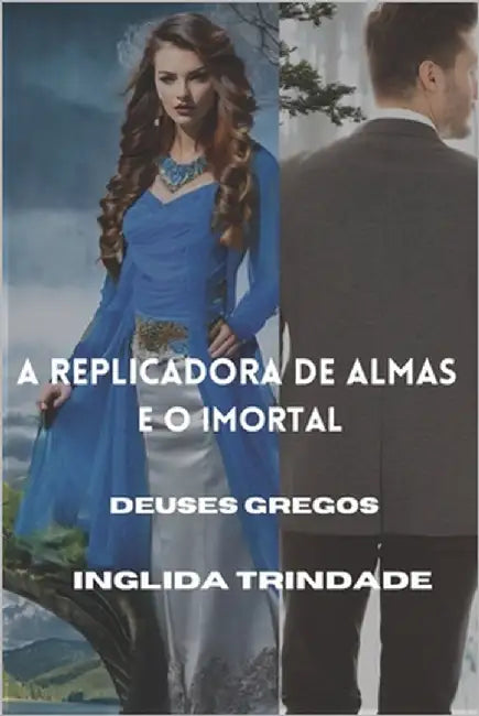 Deuses Gregos: A replicadora de almas e o imortal by Trindade, Inglida