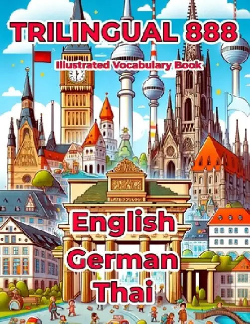 Trilingual 888 English German Thai Illustrated Vocabulary Book: Help your child master new words effortlessly by Rosie Anderson