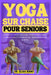 Yoga sur Chaise pour Seniors: 30 Jours pour renforcer corps et esprit, Améliorer flexibilité, équilibre et réduire le stress en 15 Minutes par Jour; by Elisa Sinno