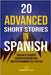 20 Advanced Short Stories in Spanish: Enhance Reading Comprehension and Master Grammar as a Native by A. Lot, Acquire