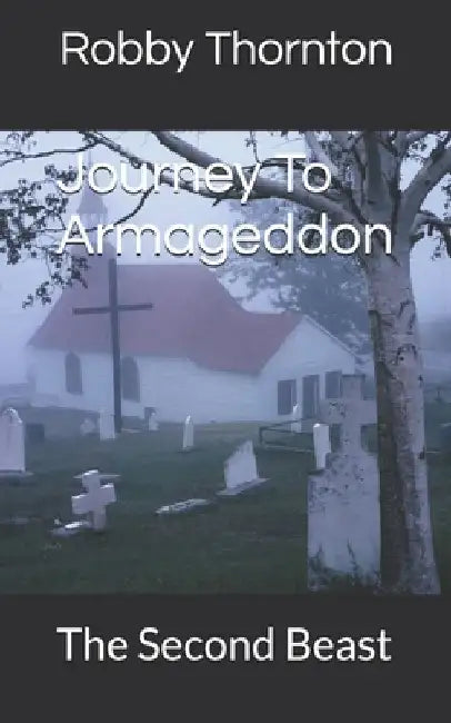 Journey To Armageddon: The Second Beast by Robby L. Thornton