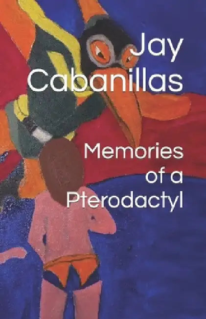 Memories of a Pterodactyl by Jay Cabanillas