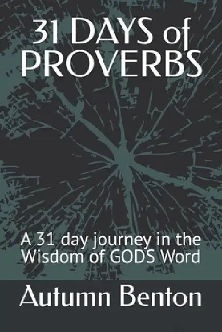 31 DAYS of PROVERBS: A 31 day journey in the Wisdom of GODS Word by Autumn Renea Ruth Benton