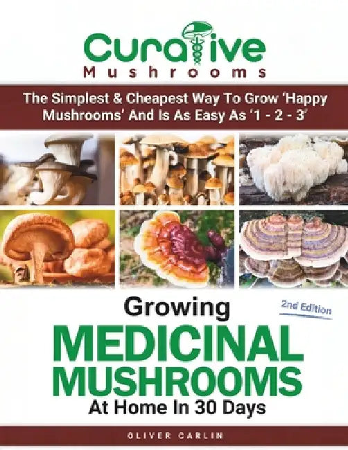 Growing Medicinal Mushrooms At Home In 30 Days: Easily Grow Manure Loving Mushrooms, Reishi, Lion's Mane, Turkey Tail and more... by Oliver Carlin