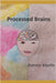 Processed Brains by Katrina Martin