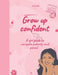 Grow up confident: A girl guide to navigate puberty and period by Jenna Max