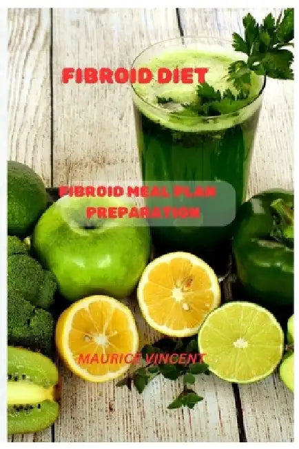 Fibroid Diet: Fibroid meal plan preparation by Muarice Vincent