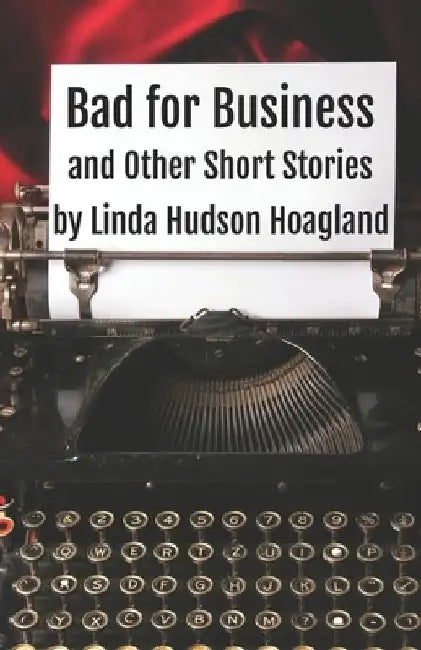 Bad for Business and Other Short Stories by Linda Hudson Hoagland