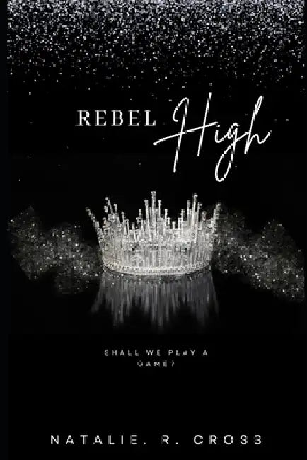 Rebel High: The High Society Series by Natalie R. Cross