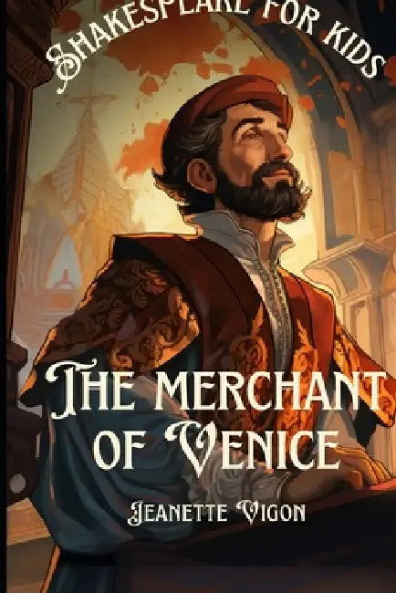 The Merchant of Venice Shakespeare for kids: Shakespeare in a language kids will understand and love by Jeanette Vigon