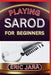Playing Sarod for Beginners: Complete Procedural Melody Guide To Understand Learn And Master  by Eric Jara