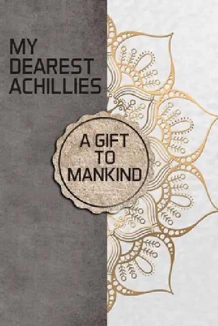 My Dearest Achillies: A Gift to Mankind by Baba Ka