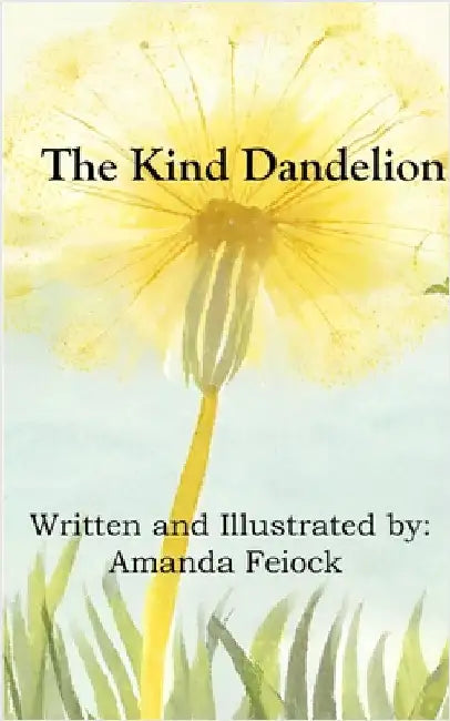 The Kind Dandelion by Amanda Feiock