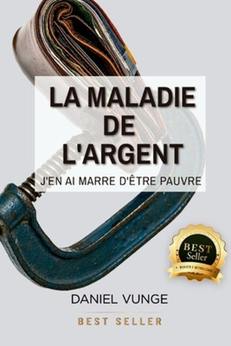 La maladie de l´argent: J'en ai marre d'être pauvre by Daniel Vunge