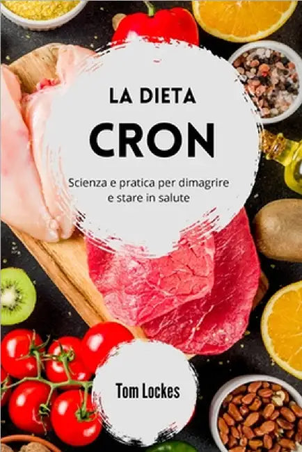 La dieta Cron: scienza e pratica per dimagrire e stare in salute by Tom Lockes