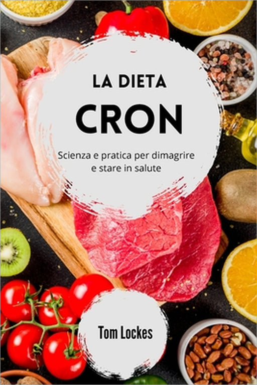 La dieta Cron: scienza e pratica per dimagrire e stare in salute by Tom Lockes