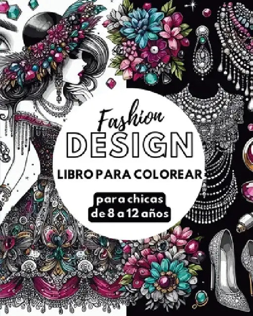 Fashion Design - Libro de colorear para chicas de 8 a 12 años: Libro de Moda - Preciosos diseños de moda para aprender y divertirse by Astrid Tate