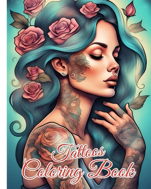 Tattoos Coloring Book: Tattoo Coloring Book for Adults with Beautiful Tattoo Designs for Relaxation by Thy Nguyen
