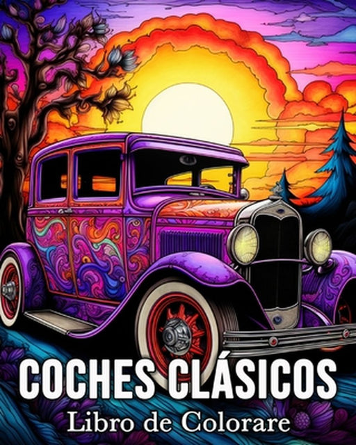 Coches Clasicos Libro de Colorear: 50 Hermosas Imágenes para Aliviar el Estrés y Relajarse by Mandykfm Bb