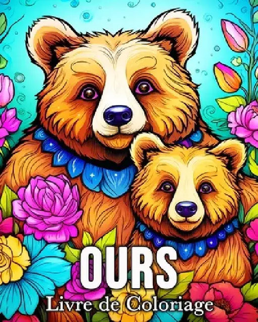 Ours Livre de Coloriage: 50 Images Mignonnes pour Lutter Contre le Stress et se Détendre by Mandykfm Bb