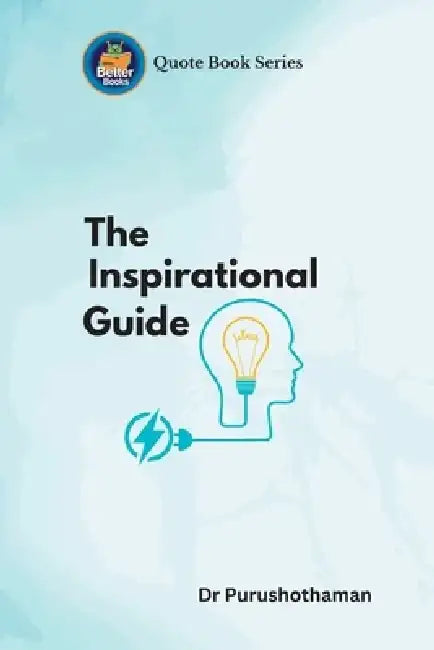 The Inspirational Guide: Wisdom for Achieving Greatness by Purushothaman Kollam