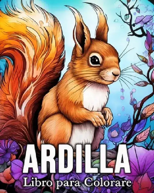 Ardilla Libro para Colorear: 50 Imágenes Bonitas para Aliviar el Estrés y Relajarse by Mandykfm Bb