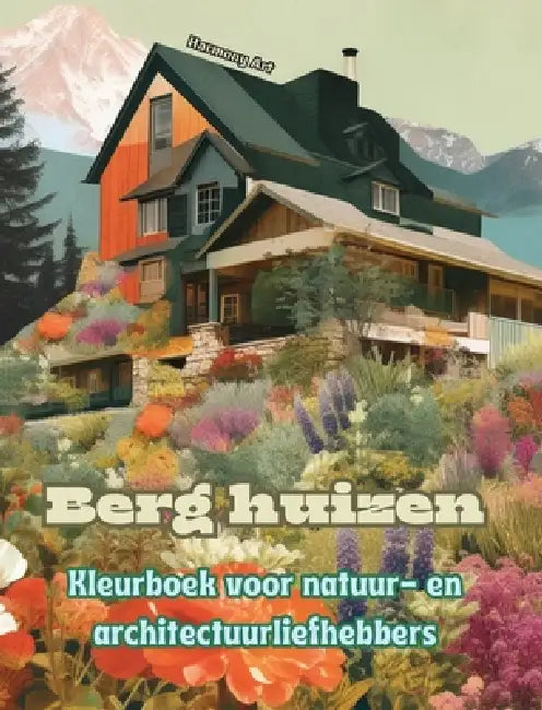 Berg huizen Kleurboek voor natuur- en architectuurliefhebbers Geweldige ontwerpen voor totale ontspanning: Droomhuizen in een prachtig berglandschap o by Harmony Art