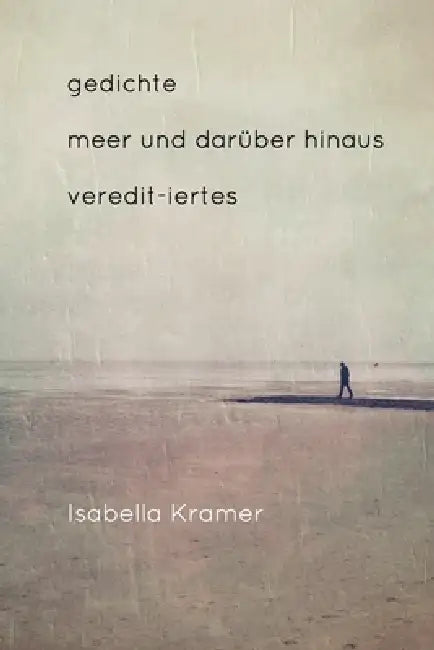 Gedichte - Meer und darüber hinaus: veredit_iertes by Isabella Kramer