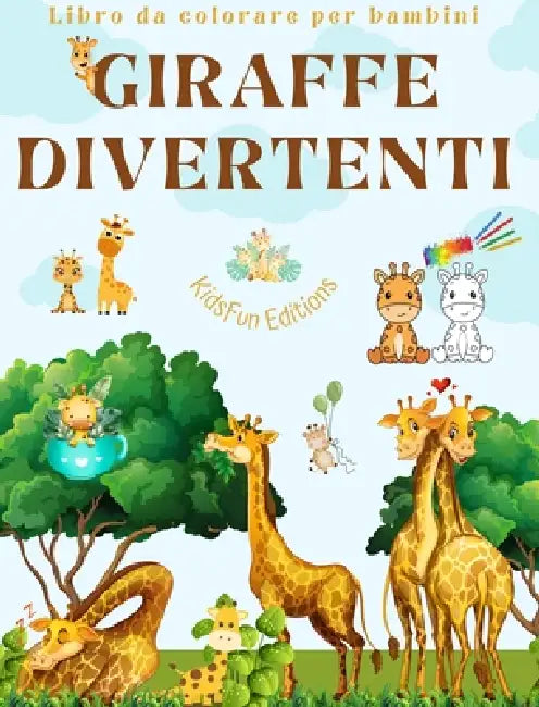 Giraffe divertenti Libro da colorare per bambini Simpatiche scene di adorabili giraffe e dei loro amici: Affascinanti giraffe per stimolare la creativ by Kidsfun Editions