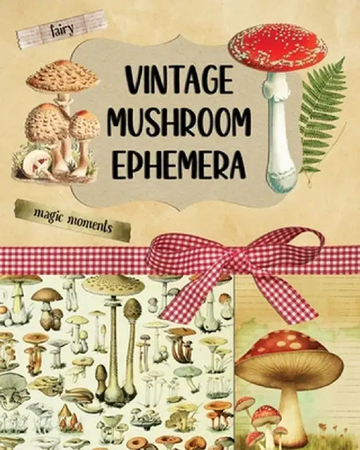 Vintage Mushroom Ephemera Collection: Over 170 Images for Scrapbooking, Junk Journals, Decoupage or Collage Art by Marc Harrett