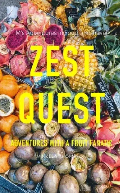 Zest Quest: Adventures with a Fruit Fanatic by Mikkela Thompson