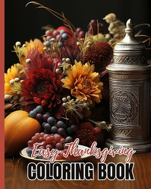 Easy Thanksgiving Coloring Book: Cute Coloring Book of Turkeys, Pumpkins, Autumn Leaves, Apples, Acorns and More by Thy Nguyen