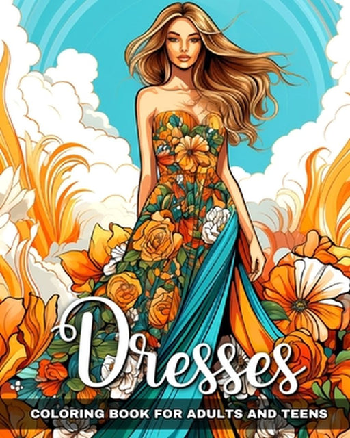 Dresses Coloring Book for Adults and Teens: Fashion Coloring Pages with Dresses Designs to Color by Regina Peay