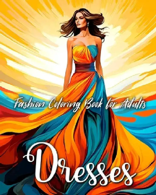 Fashion Dresses Coloring Book for Adults: Fashion Coloring Pages with Wonderful Dresses Designs to Color by Regina Peay