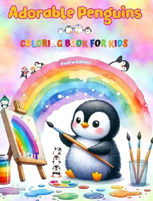 Adorable Penguins - Coloring Book for Kids - Creative Scenes of Joyful and Playful Penguins - Perfect Gift for Children: Cheerful Images of Lovely Pen by Kidsfun Editions