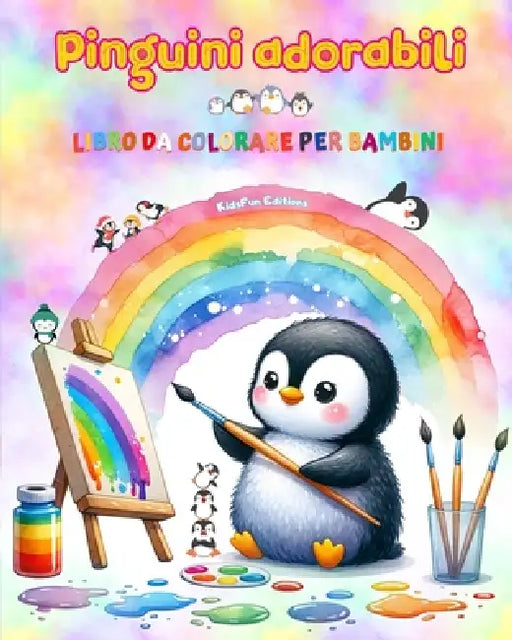 Pinguini adorabili - Libro da colorare per bambini - Scene creative e divertenti di pinguini sorridenti: Disegni affascinanti che stimolano la creativ by Kidsfun Editions