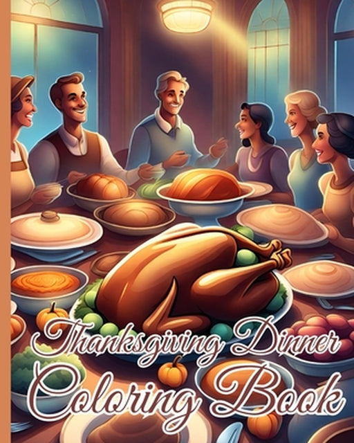 Thanksgiving Dinner Coloring Book: Unique Turkey Design Thanksgiving Dinner Coloring Pages Book for Relaxation by Thy Nguyen