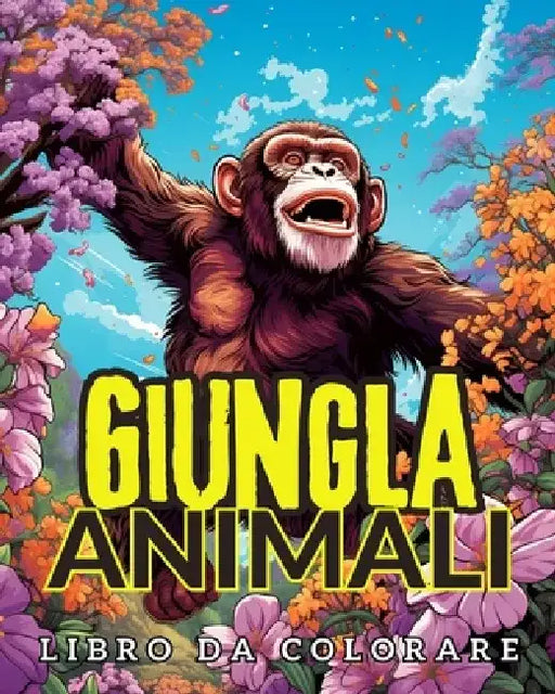 Animali della Giungla Libro da Colorare: Incredibile Animale Selvatico in Fiori Disegni da Colorare Con Animali by Louis Wagner