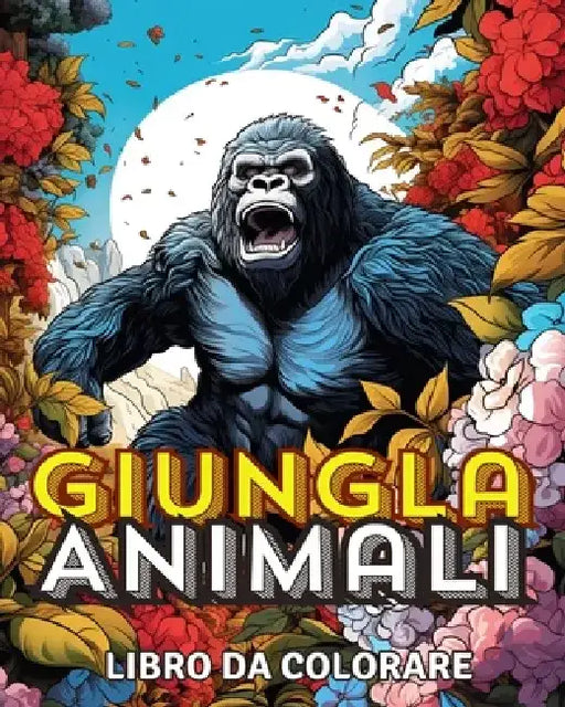 Animali della Giungla Libro da Colorare: Incredibile Animale Selvatico in Fiori Disegni da Colorare Con Animali by Louis Wagner