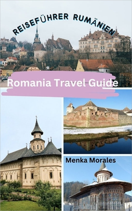 Romania Travel Guide: Reiseführer Rumänien by Menka Morales