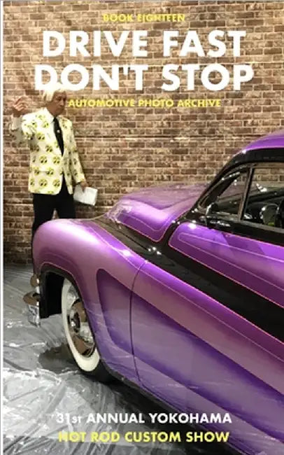 Drive Fast Don't Stop - Book 18: Yokohama Hot Rod Custom Show by Drive Fast Don't Stop