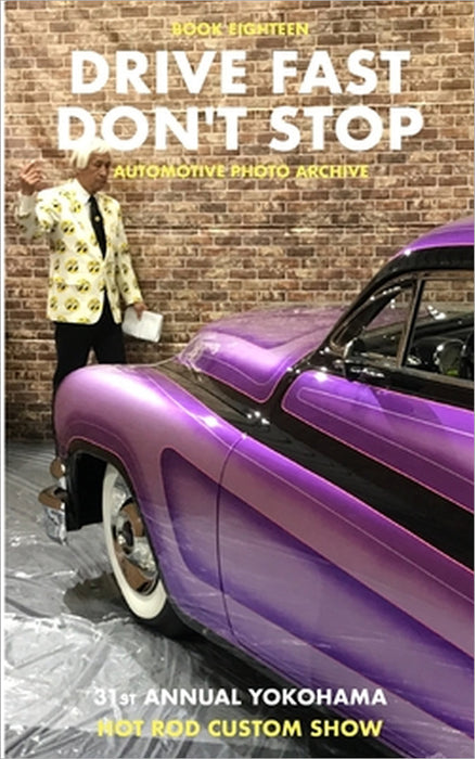 Drive Fast Don't Stop - Book 18: Yokohama Hot Rod Custom Show by Drive Fast Don't Stop